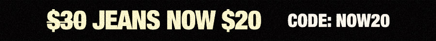 A promotional banner with the text '$30 JEANS NOW $20' and 'CODE: NOW20' in yellow on a black background.