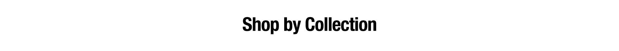 Text 'Shop by Collection' on a white background