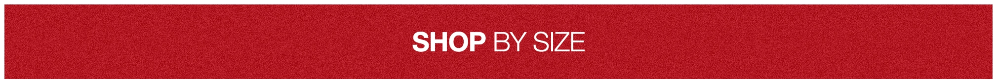 A red rectangular banner with white text reading 'SHOP BY SIZE'.